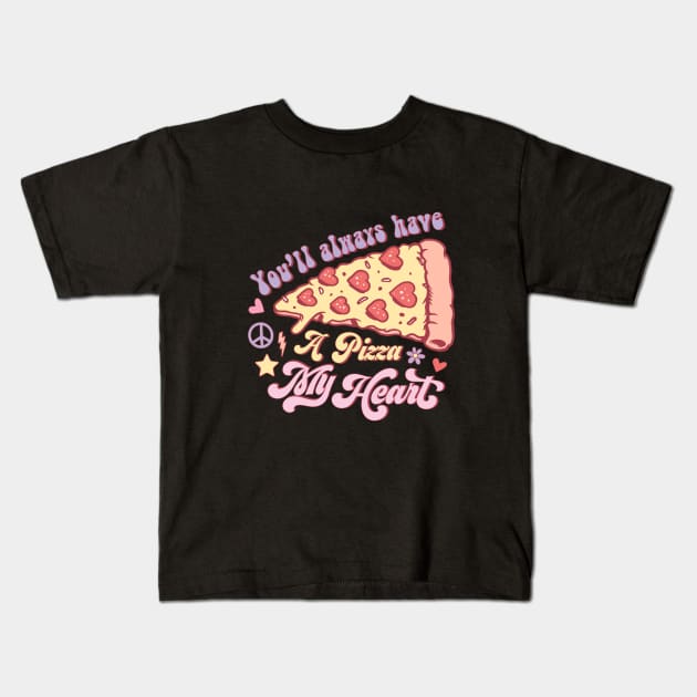 You'll Always Have a Pizza My Heart Kids T-Shirt by Nessanya